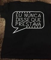 Camiseta Eu nunca disse que prestava