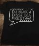 Camiseta Eu nunca disse que prestava